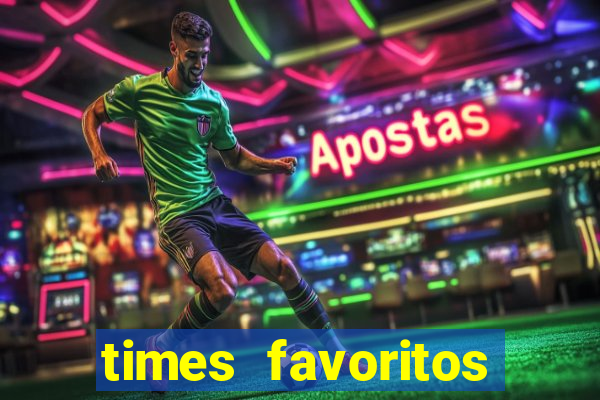 times favoritos para ganhar hoje